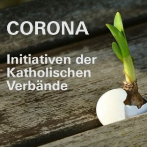 Corona und die Initiativen der Katholischen Verbände