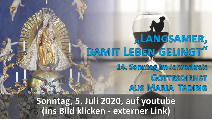 Gottesdienst Übertragung Pfarrkirche Wallfahrtskirche Maria Tading kirch dahoam 14. Sonntag im Jahreskreis A 5. Juli 2020