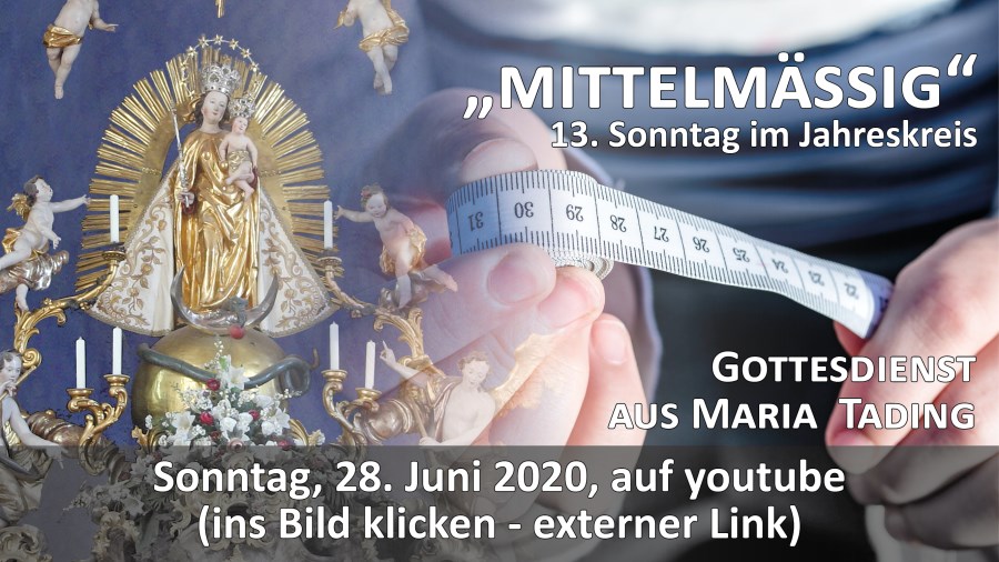 Gottesdienst Übertragung Pfarrkirche Wallfahrtskirche Maria Tading kirch dahoam 13. Sonntag im Jahreskreis A 28. Juni 2020