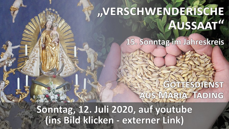 Gottesdienst Übertragung Pfarrkirche Wallfahrtskirche Maria Tading kirch dahoam 15. Sonntag im Jahreskreis A 12. Juli 2020