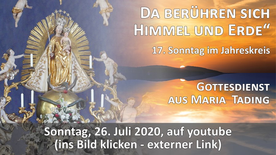 Gottesdienst Übertragung Pfarrkirche Wallfahrtskirche Maria Tading kirch dahoam 17. Sonntag im Jahreskreis A 26. Juli 2020