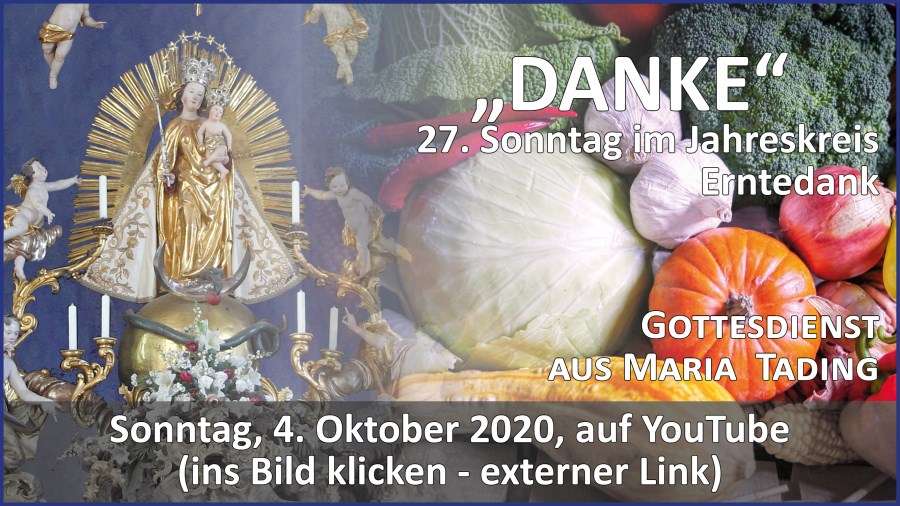 Gottesdienstübertragung Pfarrkirche Wallfahrtskirche Pfarrverband Maria Tading kirch dahoam 27. Sonntag im Jahreskreis A – Erntedank 4. Oktober 2020