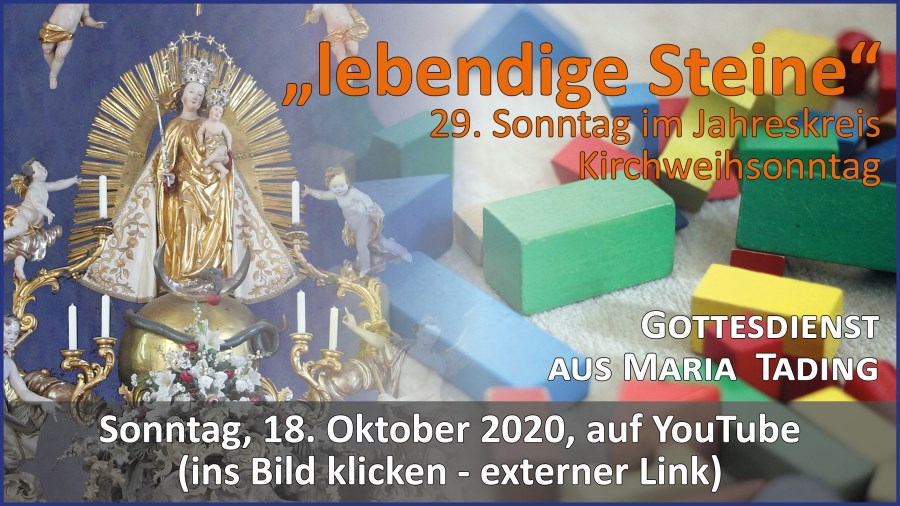 Gottesdienstübertragung Pfarrkirche Wallfahrtskirche Pfarrverband Maria Tading kirch dahoam 29. Sonntag im Jahreskreis A – Kirchweihsonntag – 18. Oktober 2020