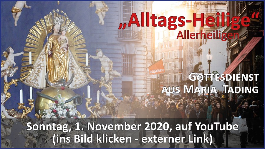 Gottesdienstübertragung Pfarrkirche Wallfahrtskirche Pfarrverband Maria Tading kirch dahoam Allerheiligen im Jahreskreis A – 1. November 2020