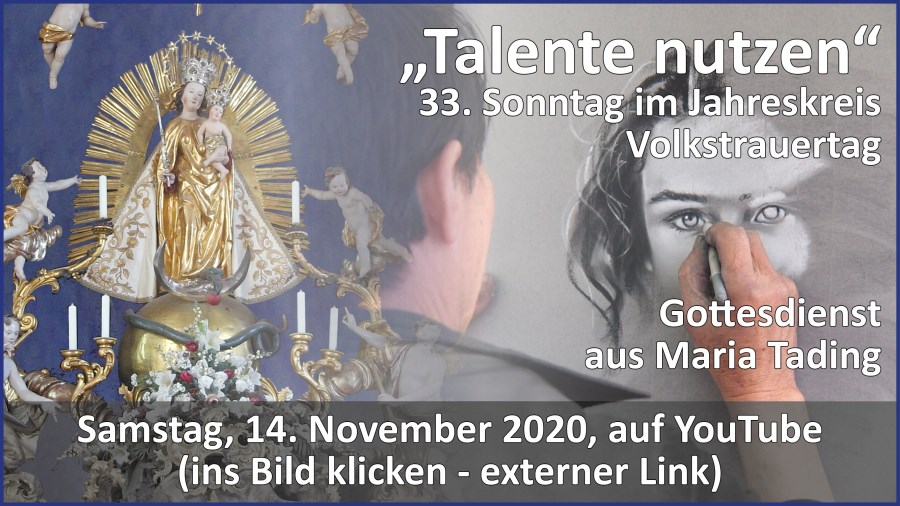 Gottesdienstübertragung Pfarrkirche Wallfahrtskirche Pfarrverband Maria Tading kirch dahoam 33. Sonntag im Jahreskreis A – Volkstrauertag – 14. November 2020