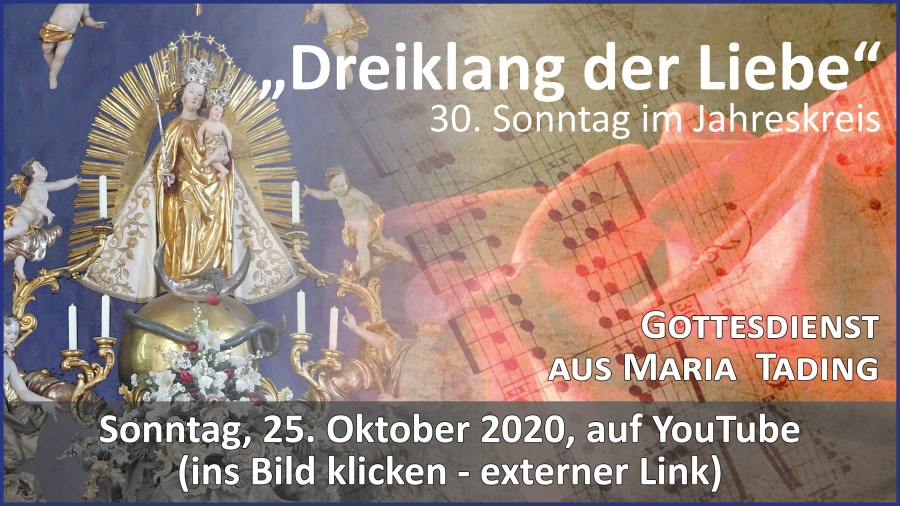 Gottesdienstübertragung Pfarrkirche Wallfahrtskirche Pfarrverband Maria Tading kirch dahoam 30. Sonntag im Jahreskreis A – 25. Oktober 2020