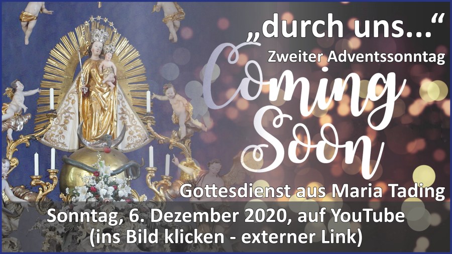 Gottesdienstübertragung Pfarrkirche Wallfahrtskirche Pfarrverband Maria Tading kirch dahoam Zweiter Advent im Jahreskreis B 6. Dezember 2020