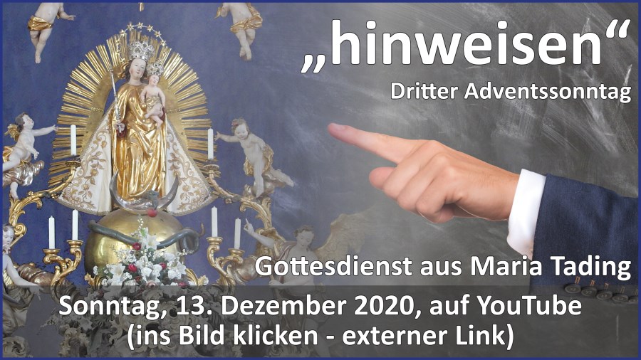 Gottesdienstübertragung Pfarrkirche Wallfahrtskirche Pfarrverband Maria Tading kirch dahoam Dritter Advent im Jahreskreis B 13. Dezember 2020