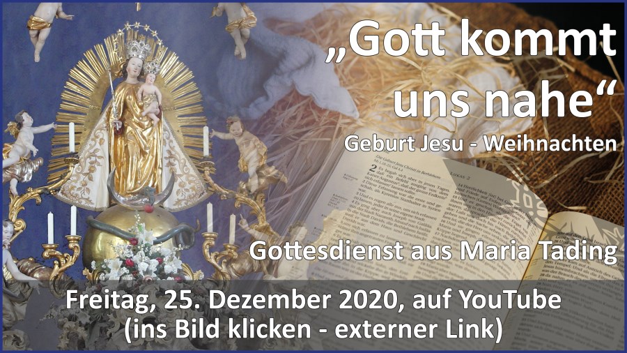 Gottesdienstübertragung Pfarrkirche Wallfahrtskirche Pfarrverband Maria Tading kirch dahoam Weihnachten Erster Weihnachtsfeiertag 25. Dezember 2020