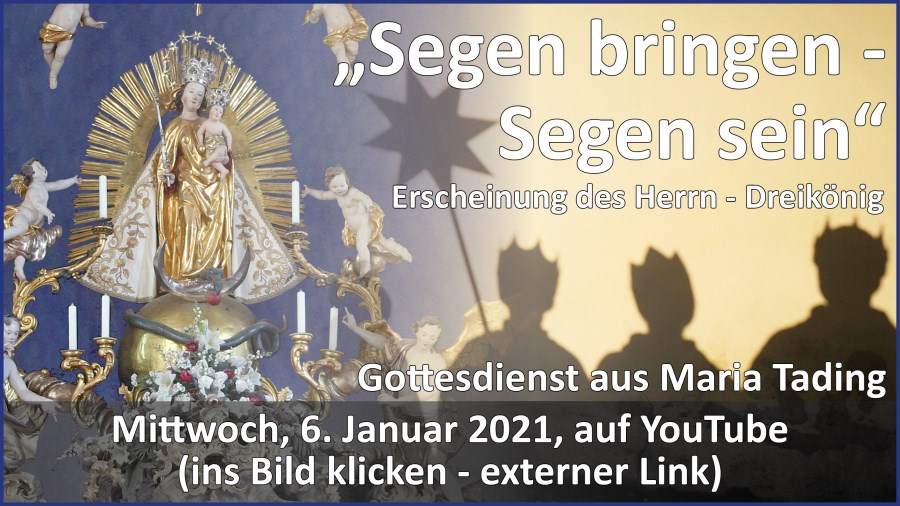 Gottesdienstübertragung Pfarrkirche Wallfahrtskirche Pfarrverband Maria Tading kirch dahoam Erscheinung des Herrn – Dreikönig 6. Januar 2021