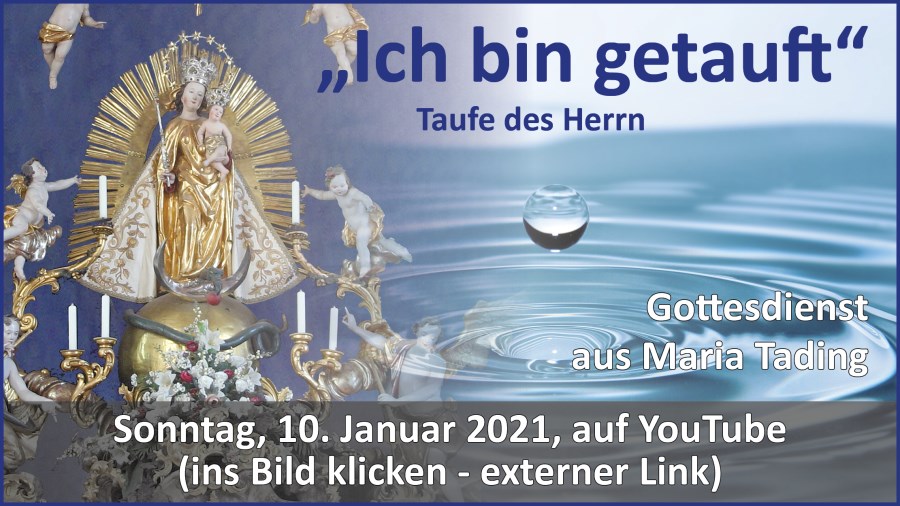 Gottesdienstübertragung Pfarrkirche Wallfahrtskirche Pfarrverband Maria Tading kirch dahoam Taufe des Herrn – 10. Januar 2021