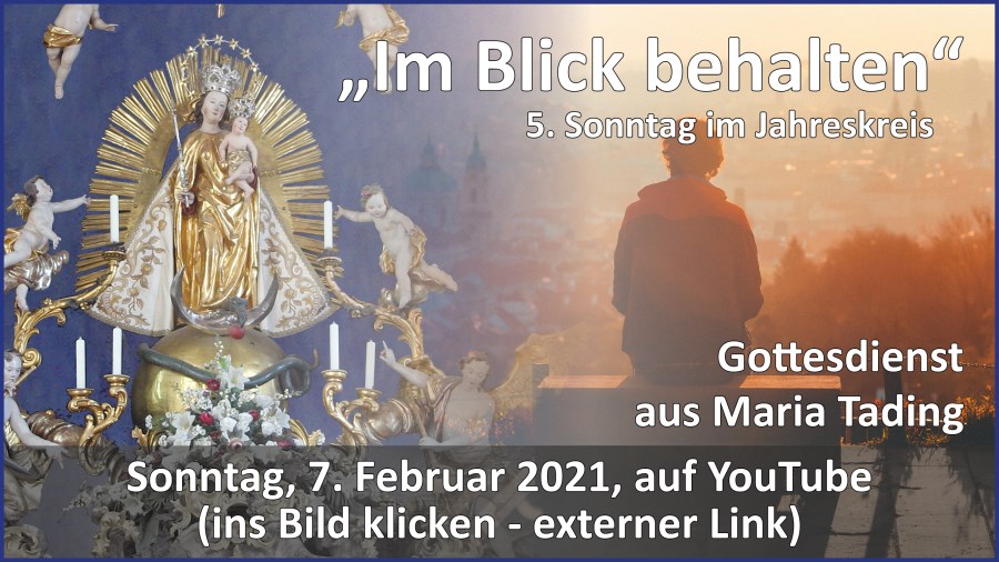 Gottesdienstübertragung Pfarrkirche Wallfahrtskirche Pfarrverband Maria Tading kirch dahoam – 5. Sonntag im Jahreskreis – 7. Februar 2021