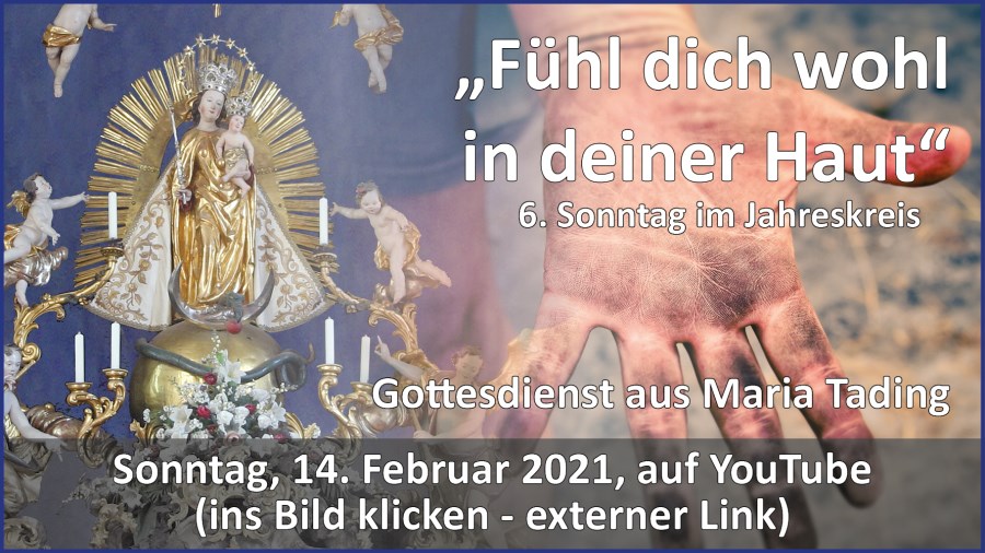 Gottesdienstübertragung Pfarrkirche Wallfahrtskirche Pfarrverband Maria Tading kirch dahoam – 6. Sonntag im Jahreskreis – 14. Februar 2021