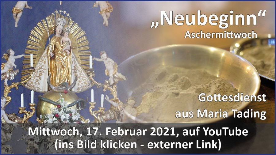 Gottesdienstübertragung Pfarrkirche Wallfahrtskirche Pfarrverband Maria Tading kirch dahoam – Aschermittwoch – 17. Februar 2021