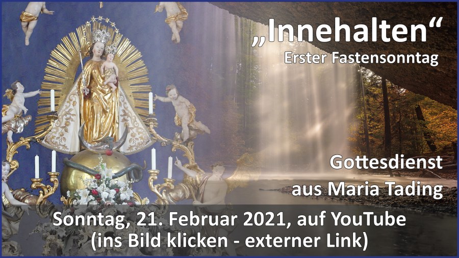 Gottesdienstübertragung Pfarrkirche Wallfahrtskirche Pfarrverband Maria Tading kirch dahoam – Erster Fastensonntag – 21. Februar 2021