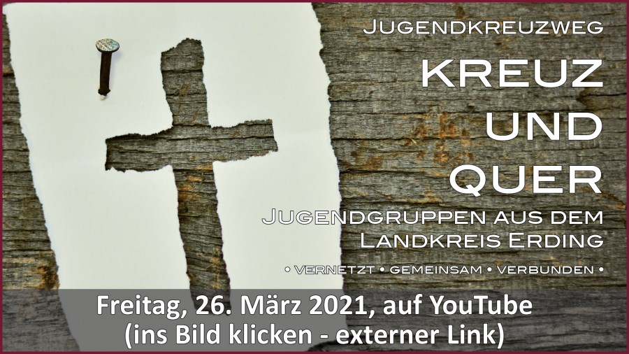 Gottesdienstübertragung Pfarrkirche Wallfahrtskirche Pfarrverband Maria Tading kirch dahoam – Jugendkreuzweg – 26. März 2021