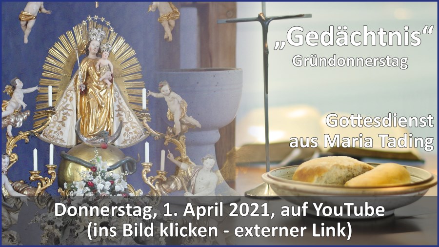 Gottesdienstübertragung Pfarrkirche Wallfahrtskirche Pfarrverband Maria Tading kirch dahoam – Gründonnerstag – 1. März 2021