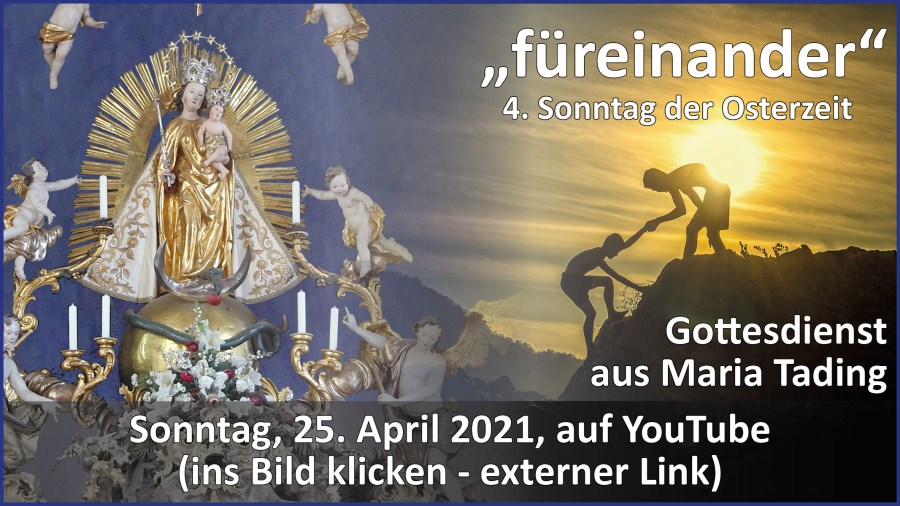 Gottesdienstübertragung Pfarrkirche Wallfahrtskirche Pfarrverband Maria Tading kirch dahoam – Vierter Sonntag der Osterzeit – 25. April 2021