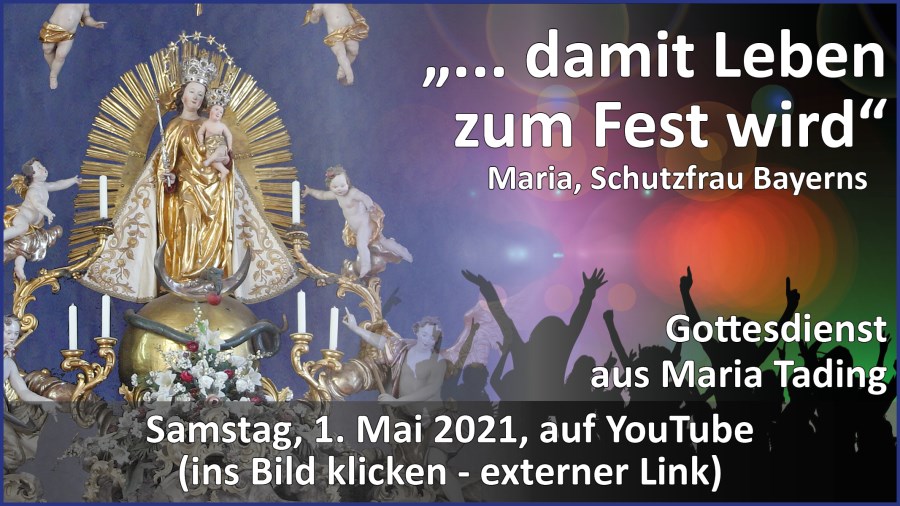 Gottesdienstübertragung Pfarrkirche Wallfahrtskirche Pfarrverband Maria Tading kirch dahoam – Maria, Schutzfrau Bayerns – 1. Mai 2021