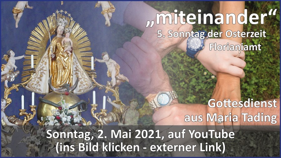 Gottesdienstübertragung Pfarrkirche Wallfahrtskirche Pfarrverband Maria Tading kirch dahoam – Fünfter Sonntag der Osterzeit – 2. Mai 2021