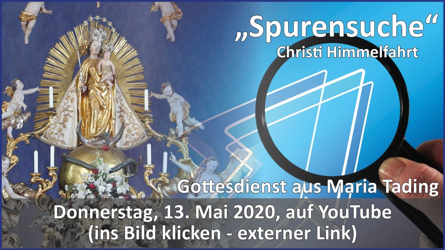 Gottesdienstübertragung Pfarrkirche Wallfahrtskirche Pfarrverband Maria Tading kirch dahoam – Christi Himmelfahrt – 13. Mai 2021