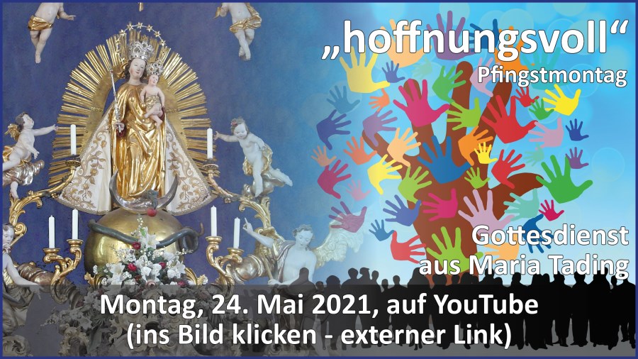 Gottesdienstübertragung Pfarrkirche Wallfahrtskirche Pfarrverband Maria Tading kirch dahoam – Pfingsten – Pfingstmontag – 24. Mai 2021