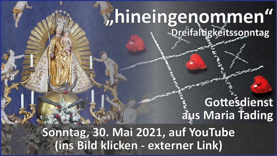 Gottesdienstübertragung Pfarrkirche Wallfahrtskirche Pfarrverband Maria Tading kirch dahoam – Dreifaltigkeitssonntag – 30. Mai 2021