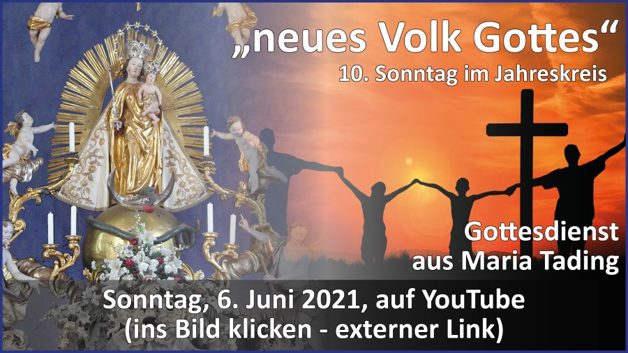 Gottesdienstübertragung Pfarrkirche Wallfahrtskirche Pfarrverband Maria Tading kirch dahoam – 10. Sonntag im Jahreskreis – Lesejahr B – 6. Juni 2021