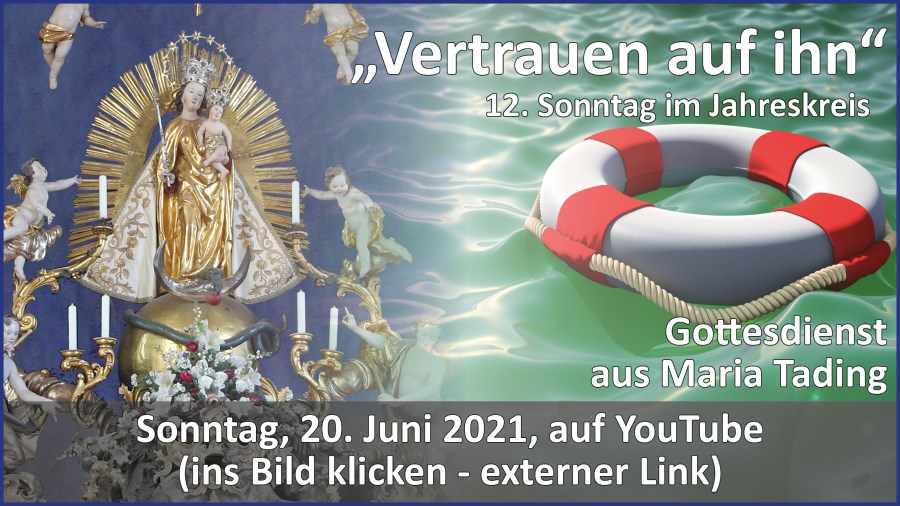 Gottesdienstübertragung Pfarrkirche Wallfahrtskirche Pfarrverband Maria Tading kirch dahoam – 12. Sonntag im Jahreskreis – Lesejahr B – 20. Juni 2021