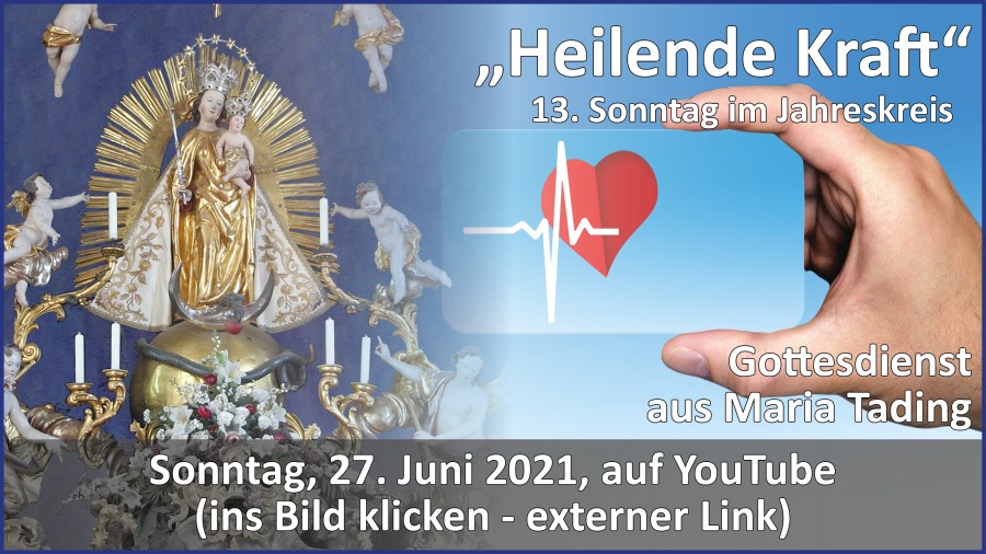 Gottesdienstübertragung Pfarrkirche Wallfahrtskirche Pfarrverband Maria Tading kirch dahoam – 13. Sonntag im Jahreskreis – Lesejahr B – 27. Juni 2021