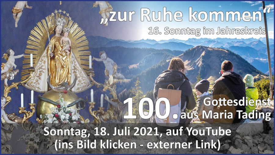 Gottesdienstübertragung Pfarrkirche Wallfahrtskirche Pfarrverband Maria Tading kirch dahoam – 16. Sonntag im Jahreskreis – Lesejahr B – 18. Juli 2021