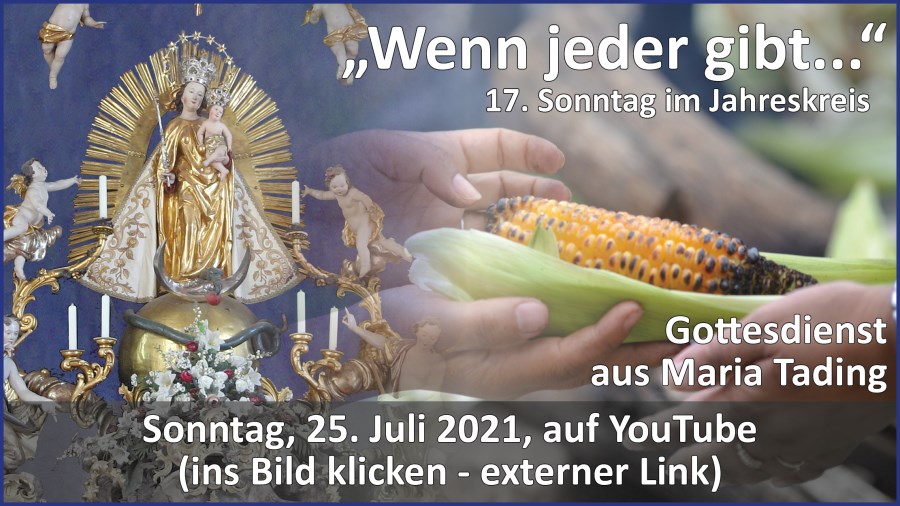 Gottesdienstübertragung Pfarrkirche Wallfahrtskirche Pfarrverband Maria Tading kirch dahoam – 17. Sonntag im Jahreskreis – Lesejahr B – 25. Juli 2021