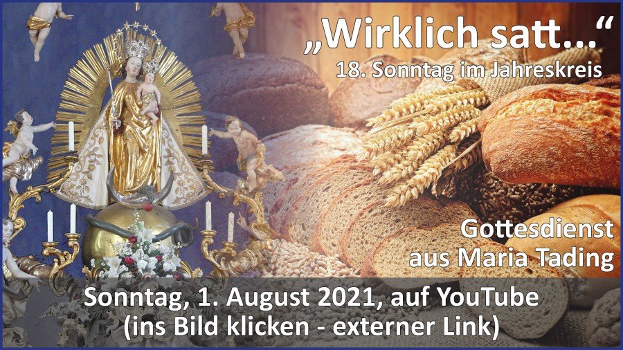 Gottesdienstübertragung Pfarrkirche Wallfahrtskirche Pfarrverband Maria Tading kirch dahoam – 18. Sonntag im Jahreskreis – Lesejahr B – 1. August 2021