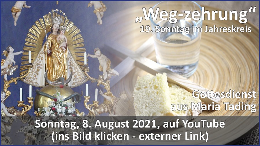 Gottesdienstübertragung Pfarrkirche Wallfahrtskirche Pfarrverband Maria Tading kirch dahoam – 19. Sonntag im Jahreskreis – Lesejahr B – 8. August 2021