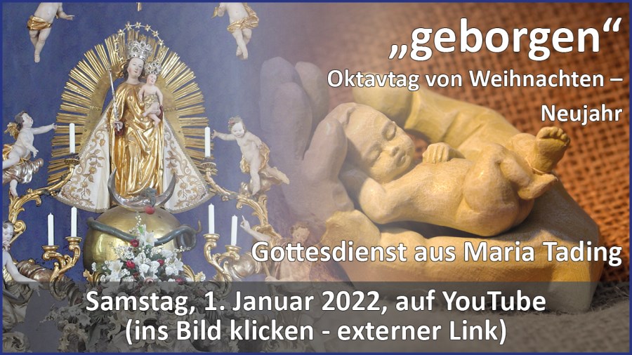 Gottesdienstübertragung Pfarrkirche Wallfahrtskirche Pfarrverband Maria Tading kirch dahoam – Oktavtag von Weihnachten – Neujahr – 1. Januar 2022