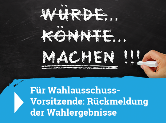 Für Wahlausschuss-Vorsitzende: Rückmeldung der Wahlergebnisse