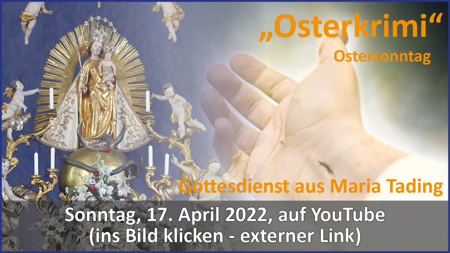 Gottesdienstübertragung Pfarrkirche Wallfahrtskirche Pfarrverband Maria Tading kirch dahoam – Ostersonntag – Lesejahr C – 17. April 2022