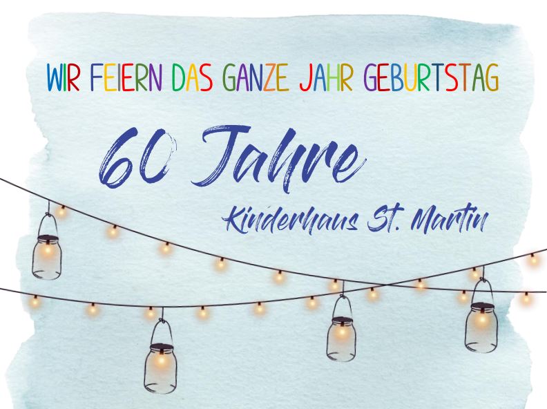 Wir feiern das ganze Jahr Geburtstag - 60 Jahre Kinderhaus St. Martin