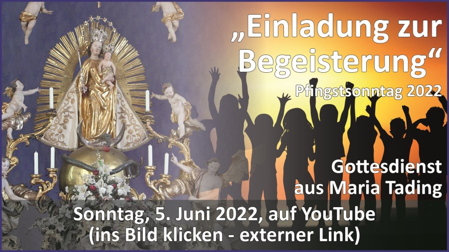 Gottesdienstübertragung Pfarrkirche Wallfahrtskirche Pfarrverband Maria Tading kirch dahoam – Pfingsten – Lesejahr C – 5. Juni 2022