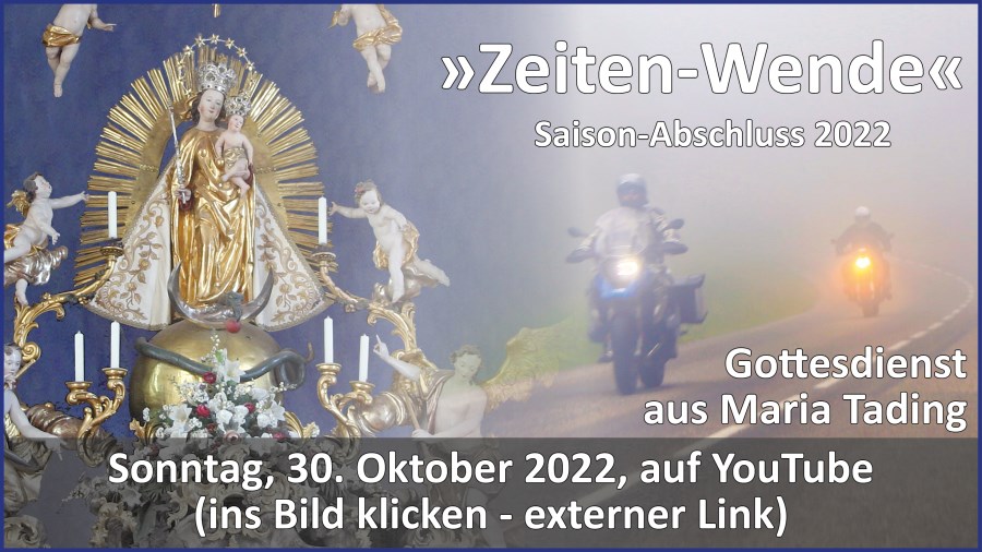 Gottesdienstübertragung Pfarrkirche Wallfahrtskirche Pfarrverband Maria Tading kirch dahoam – Gottesdienst zur „Zeiten-Wende“ – 30. Oktober 2022