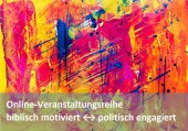 Onlinereihe biblisch motiviert - politisch engagiert