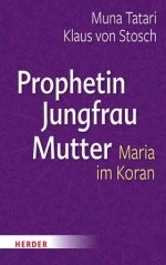 Buchcover Prophetin – Jungfrau – Mutter. Maria im Islam, Muna Tatari/Klaus von Stosch 978-3-451-38964-1-69910