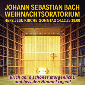 JOHANN SEBASTIAN BACH<br/>WEIHNACHTSORATORIUM<br/>HERZ JESU KIRCHE SONNTAG ONNTAG 14.12.25 18:00