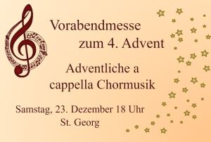 Messe mit adventlichem a capella Gesang am 23.12. um 18:00 Uhr in St. Georg