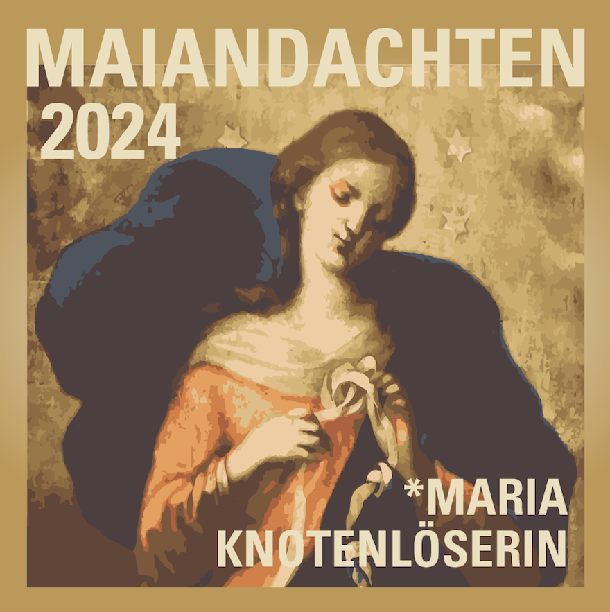 2024-05-01-INSTA-MAIANDACHTEN-Maria-Knotenloeserin-geringe-Farbtiefe-800