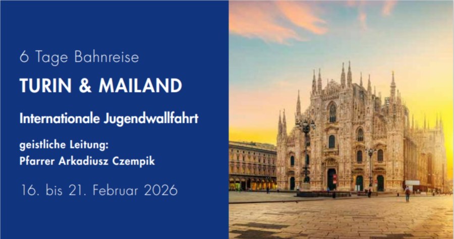 6 Tage Bahnreise <br/>TURIN & MAILAND<br/>Internationale Jugendwallfahrt