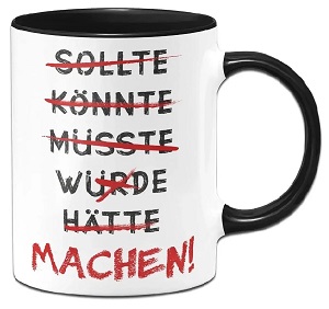 Tasse "Machen"