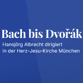 KONZERT: Bach bis Dvořák<br/>Donnerstag, 19. März 2026 um19:00 Uhr<br/>Hansjörg Albrecht dirigiert  in der Herz-Jesu-Kirche München.